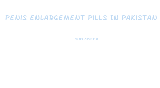 Penis Enlargement Pills In Pakistan