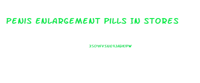 Penis Enlargement Pills In Stores