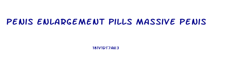 Penis Enlargement Pills Massive Penis