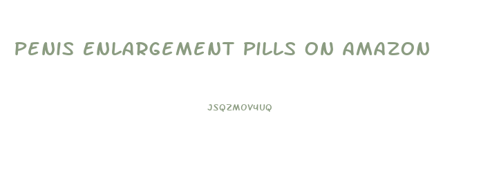 Penis Enlargement Pills On Amazon