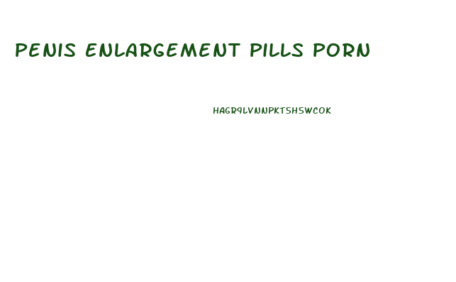 Penis Enlargement Pills Porn