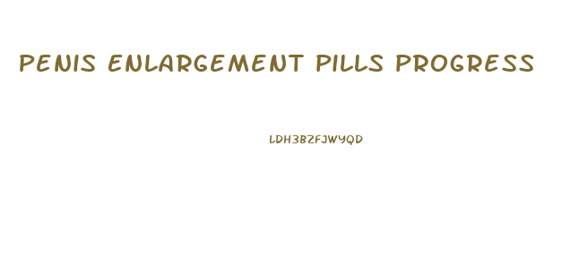 Penis Enlargement Pills Progress