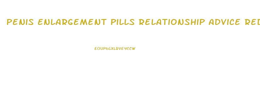 Penis Enlargement Pills Relationship Advice Reddit