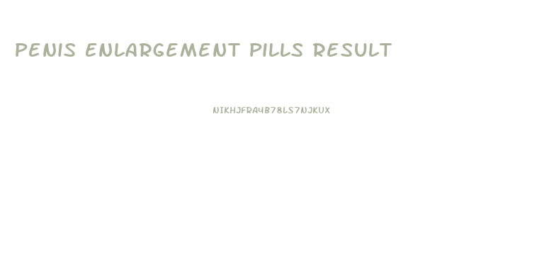 Penis Enlargement Pills Result