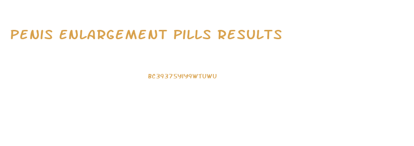 Penis Enlargement Pills Results