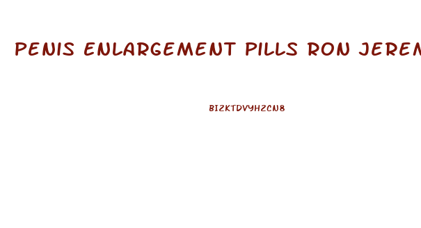 Penis Enlargement Pills Ron Jeremy