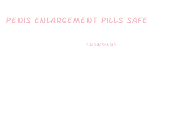 Penis Enlargement Pills Safe