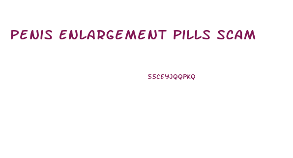 Penis Enlargement Pills Scam