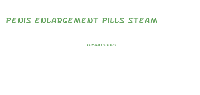 Penis Enlargement Pills Steam