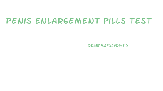 Penis Enlargement Pills Test