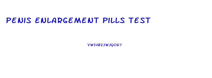 Penis Enlargement Pills Test