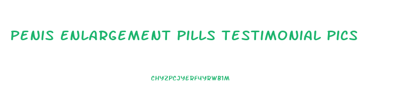 Penis Enlargement Pills Testimonial Pics