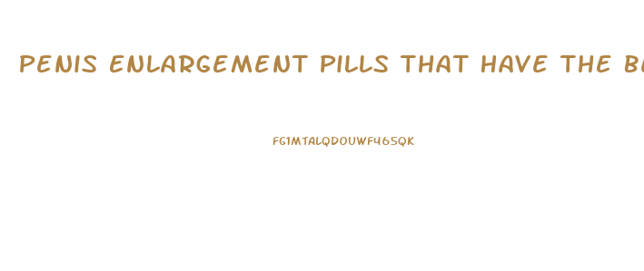 Penis Enlargement Pills That Have The Best Long Term Effect