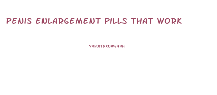 Penis Enlargement Pills That Work