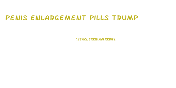 Penis Enlargement Pills Trump