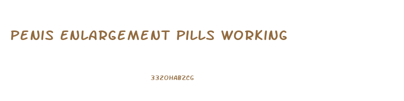 Penis Enlargement Pills Working