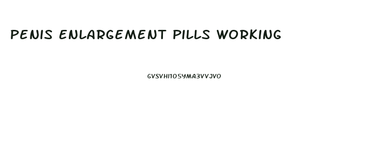 Penis Enlargement Pills Working