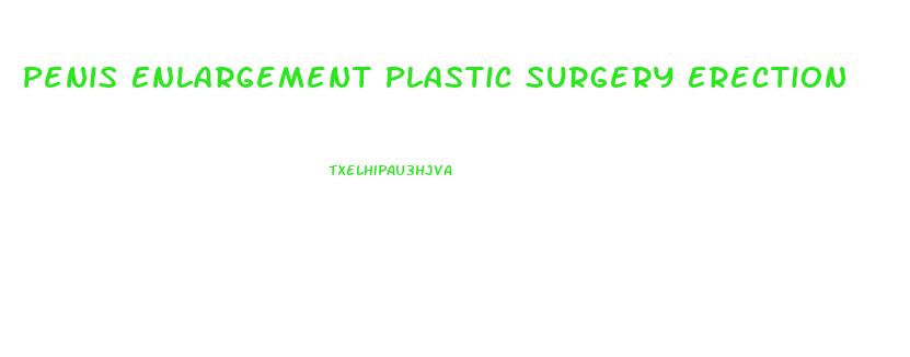 Penis Enlargement Plastic Surgery Erection