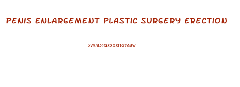 Penis Enlargement Plastic Surgery Erection