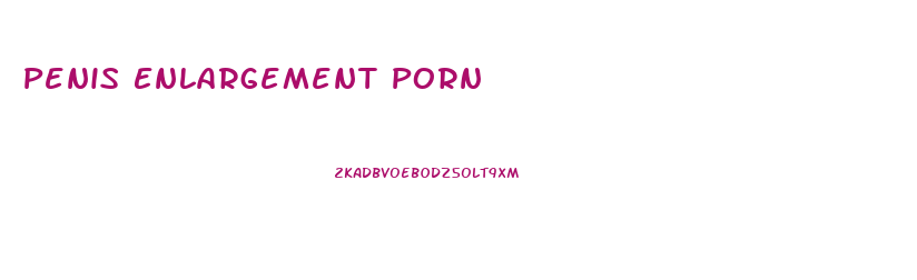 Penis Enlargement Porn