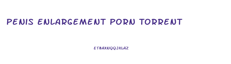 Penis Enlargement Porn Torrent