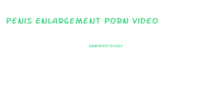Penis Enlargement Porn Video