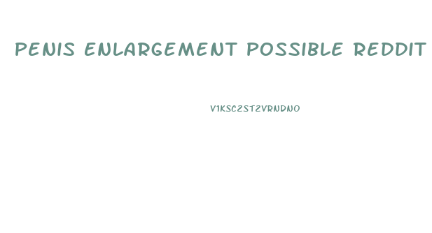 Penis Enlargement Possible Reddit