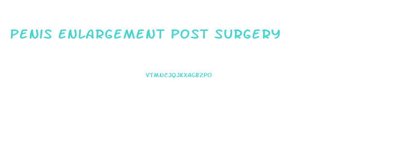 Penis Enlargement Post Surgery