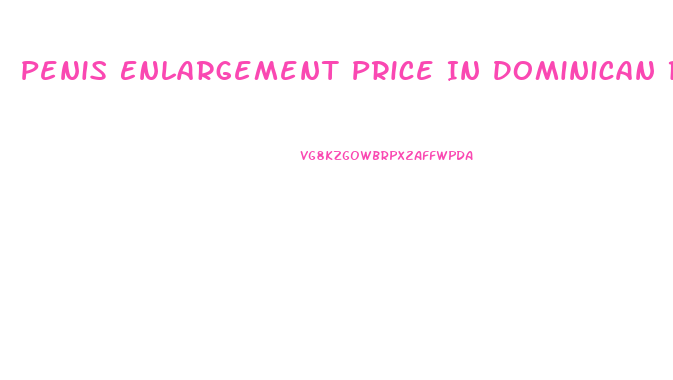 Penis Enlargement Price In Dominican Republic