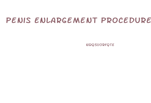 Penis Enlargement Procedure Before And After