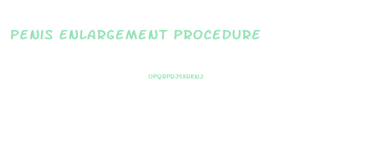 Penis Enlargement Procedure