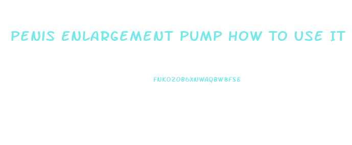 Penis Enlargement Pump How To Use It