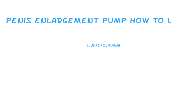 Penis Enlargement Pump How To Use