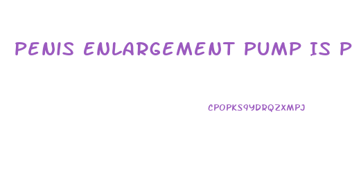 Penis Enlargement Pump Is Permanet