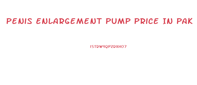 Penis Enlargement Pump Price In Pak