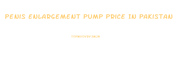 Penis Enlargement Pump Price In Pakistan