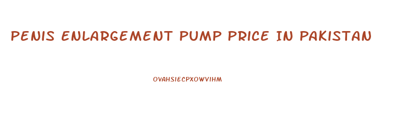 Penis Enlargement Pump Price In Pakistan