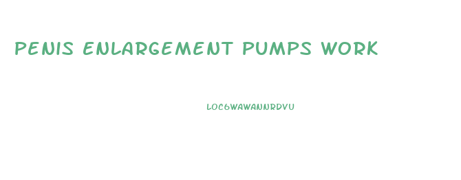 Penis Enlargement Pumps Work