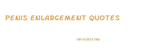 Penis Enlargement Quotes