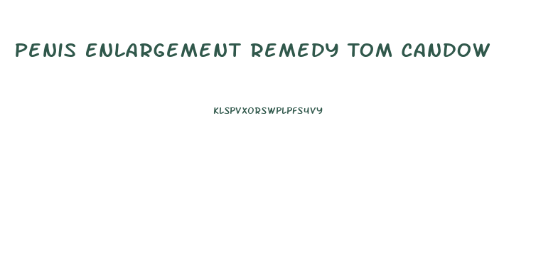 Penis Enlargement Remedy Tom Candow