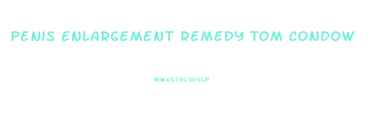 Penis Enlargement Remedy Tom Condow