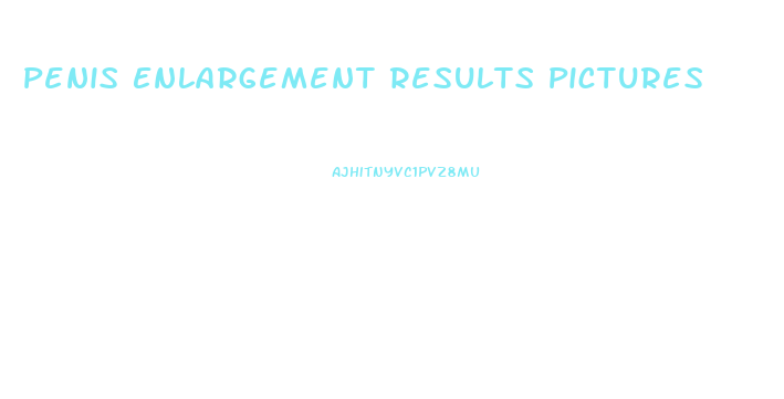 Penis Enlargement Results Pictures