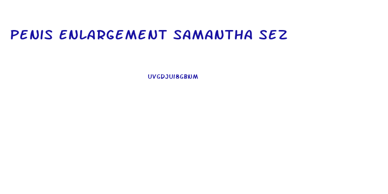 Penis Enlargement Samantha Sez
