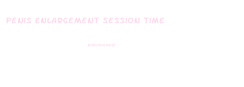 Penis Enlargement Session Time