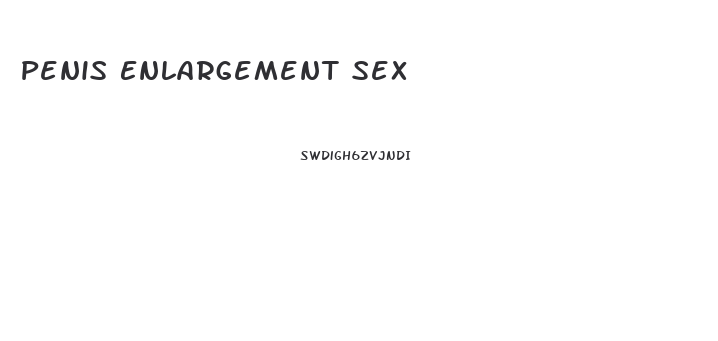 Penis Enlargement Sex