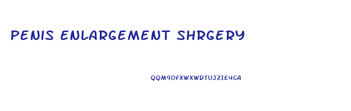 Penis Enlargement Shrgery