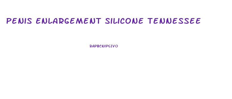 Penis Enlargement Silicone Tennessee