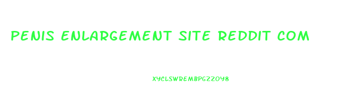 Penis Enlargement Site Reddit Com