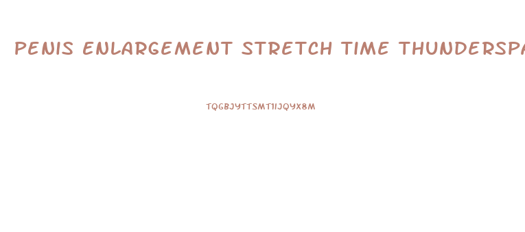 Penis Enlargement Stretch Time Thunderspalace