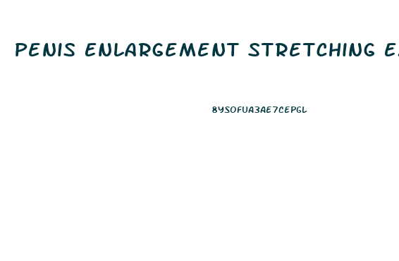 Penis Enlargement Stretching Exercises